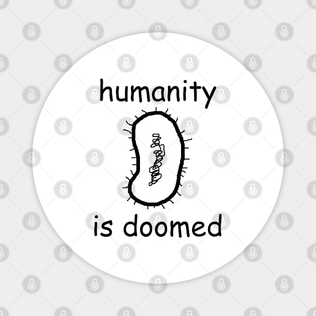 "humanity is doomed" written in comic sans + bacillus Magnet by inert bacterium